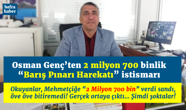 Osman Genç’ten 2 Milyon 700Binlik “barış Pınarı Harekâtı” İstismarı - Bafralı iş adamı Osman Genç'in, “Barış Pınarı Harekâtına” destek amacıyla 400 bin litre akaryakıt bağışladı" haberi yalan çıktı. 