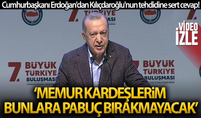 Cumhurbaşkanı Erdoğan'dan Kılıçdaroğlu'nuntehdidine sert cevap! - Cumhurbaşkanı Recep Tayyip Erdoğan, 7. Memur-Sen Büyük Türkiye buluşmasında, CHP Lideri Kılıçdaroğlu'nun sözlerini hatırlatarak, "Benim memur kardeşlerim bunlara pabuç bırakmayacak. Sandıkta milletten yediği tokadın rövanşını herkesi tehdit ederek almak isteyen bir zihniyetle karşı karşıyayız" dedi.