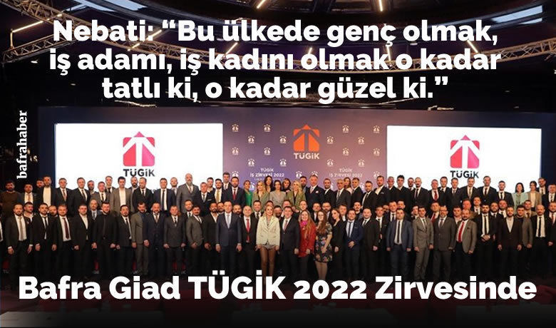 Bafra Giad Tügik 2022 Zirvesinde - Bafra Genç İş insanları Derneği, Türkiye Girişimci İş İnsanları Konfederasyonu (TÜGİK) 2022 Yılı İş Zirvesine katıldı.