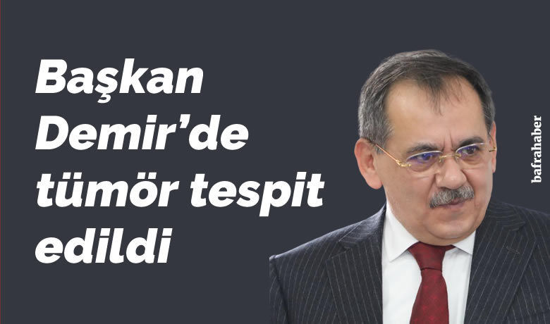 Başkan Demir’de tümör tespit edildi - Samsun Büyükşehir Belediye Başkanı Mustafa Demir’in böbreğinde tümör tespit edildi. Başkan Demir, ileri tetkik ve tedavi için Ankara’ya gitti.