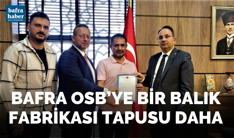 Bafra Osb’ye Bir Balık Fabrikası Tapusu Daha - Türkiye'nin önde gelen firmaları ve yatırımcıları, Bafra Organize Sanayi Bölgesinde (OSB) yer almak için görüşmelerini sürdürüyor. 