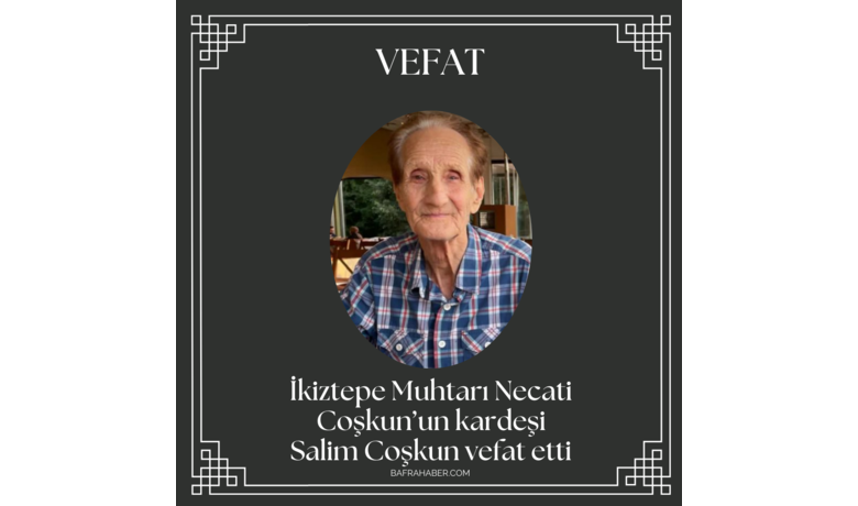 Salim Coşkun Vefat Etti - İkiztepe Muhtarı Necati Coşkun’un kardeşi Salim Coşkun vefat etti.
