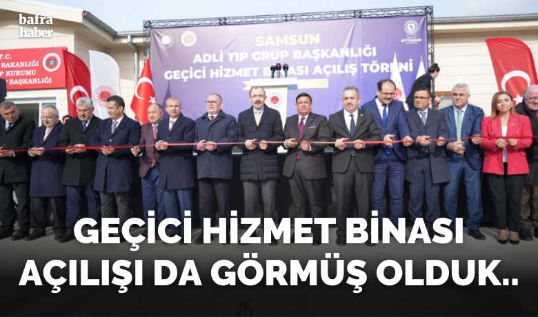 Samsun Adli Tıp Grup Başkanlığı Geçici Hizmet Binası açıldı