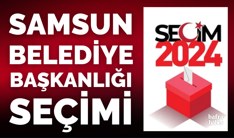 Samsun Büyükşehir BelediyeBaşkanlığı seçimleri 2024 sonuçları - 31 Mart 2024  Mahalli İdareler Seçimleri, Samsun Büyükşehir Belediye Başkanlığı sonuçları