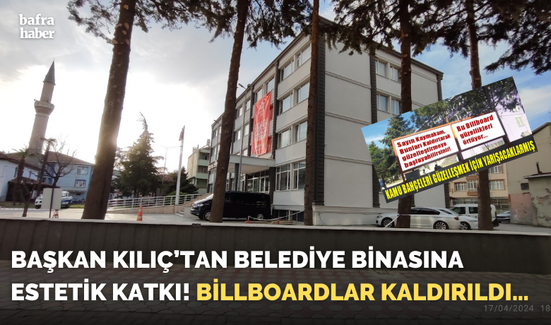 Başkan Kılıç’tan Belediye Binasına Estetik Katkı! Billboardlar Kaldırıldı…