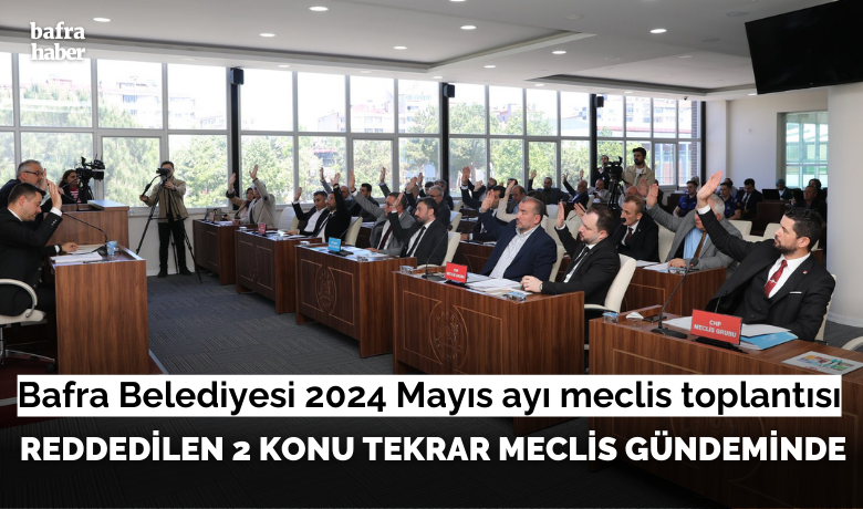 Bafra Belediyesi 2024 Mayıs Ayı Meclis Toplantısı - Bafra Belediye Meclisi Mayıs ayı olağan toplantısı Belediye Başkanı Hamit Kılıç Başkanlığında Alparslan Türkeş Parkı toplantı salonunda gerçekleşti. 