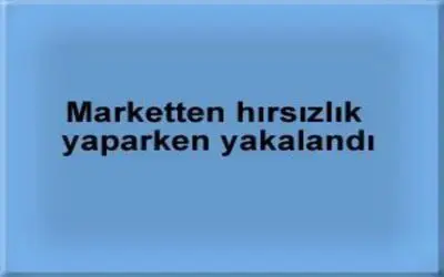 Marketten hırsızlık