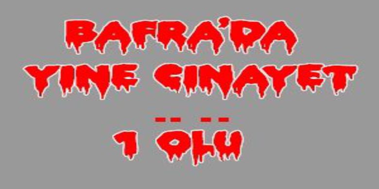 Bafra da yine cinayet - 0