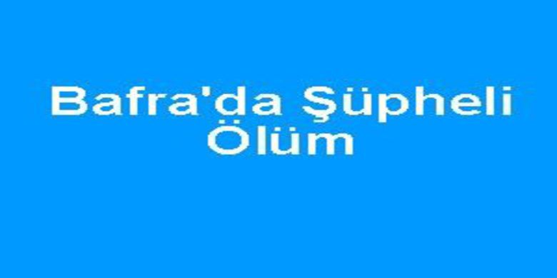 Bafra da şüpheli ölüm - 0