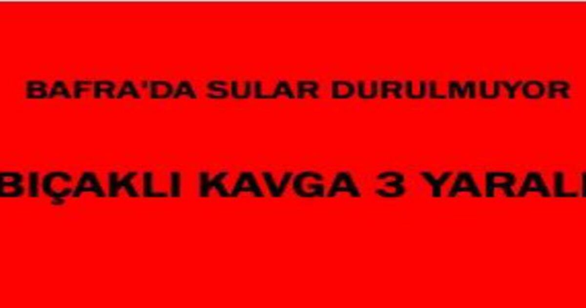 Bafra da kavga 3 yaralı