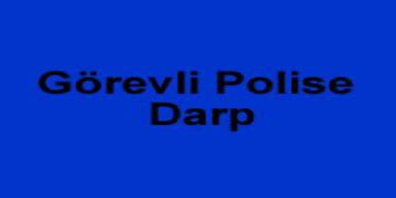 Görevli polise darp - 0