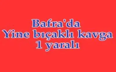 Bıçaklı kavga 1 kişi yaralı