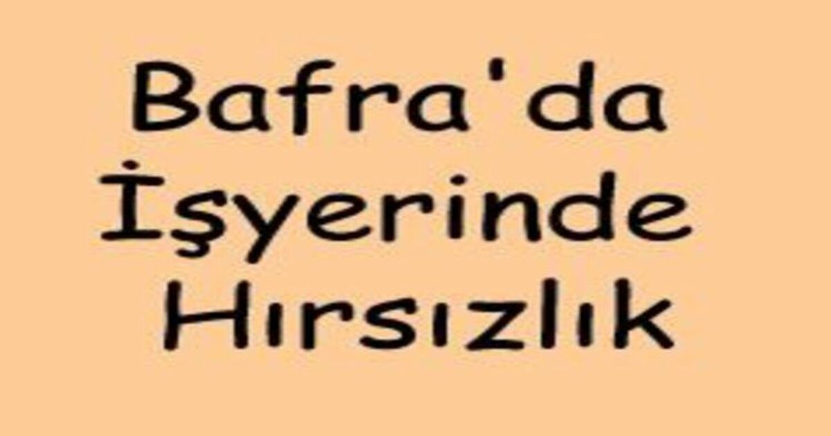 Bafra`da işyerinden hırsızlık