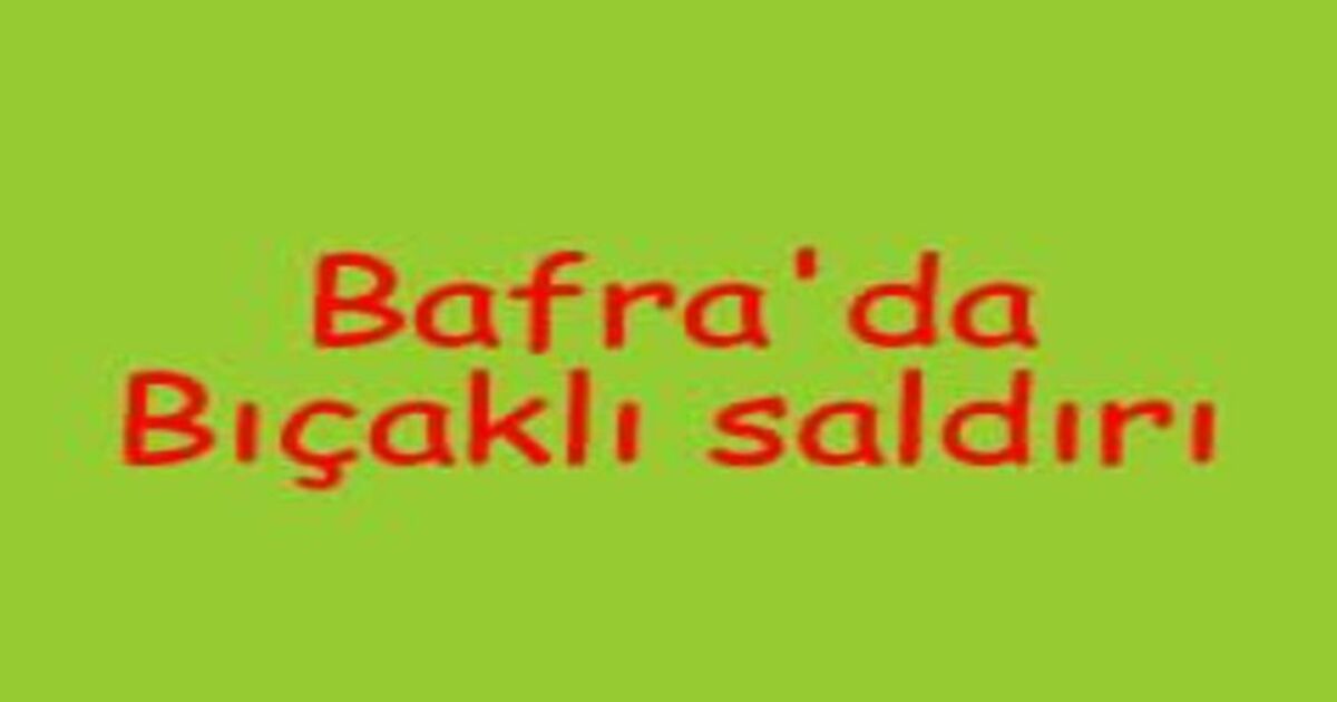 Bafra`da bıçaklı saldırı