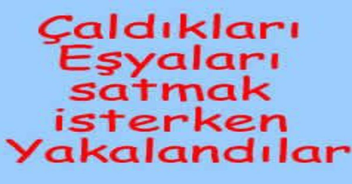 Çaldıkları eşyaları satmak isterken yakalandılar.