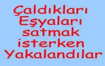 Çaldıkları eşyaları satmak isterken yakalandılar.