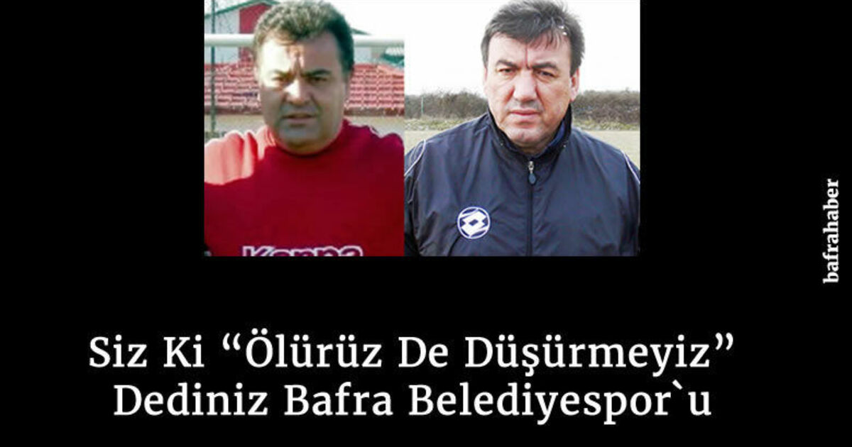 Siz Ki Ölürüz De Düşürmeyiz Dediniz Bafra Belediyespor`u