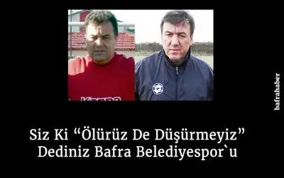Siz Ki Ölürüz De Düşürmeyiz Dediniz Bafra Belediyespor`u