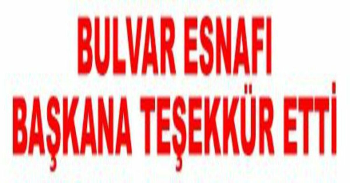 Bulvar Esnafı Başkan Neiş`e Teşekkür Etti