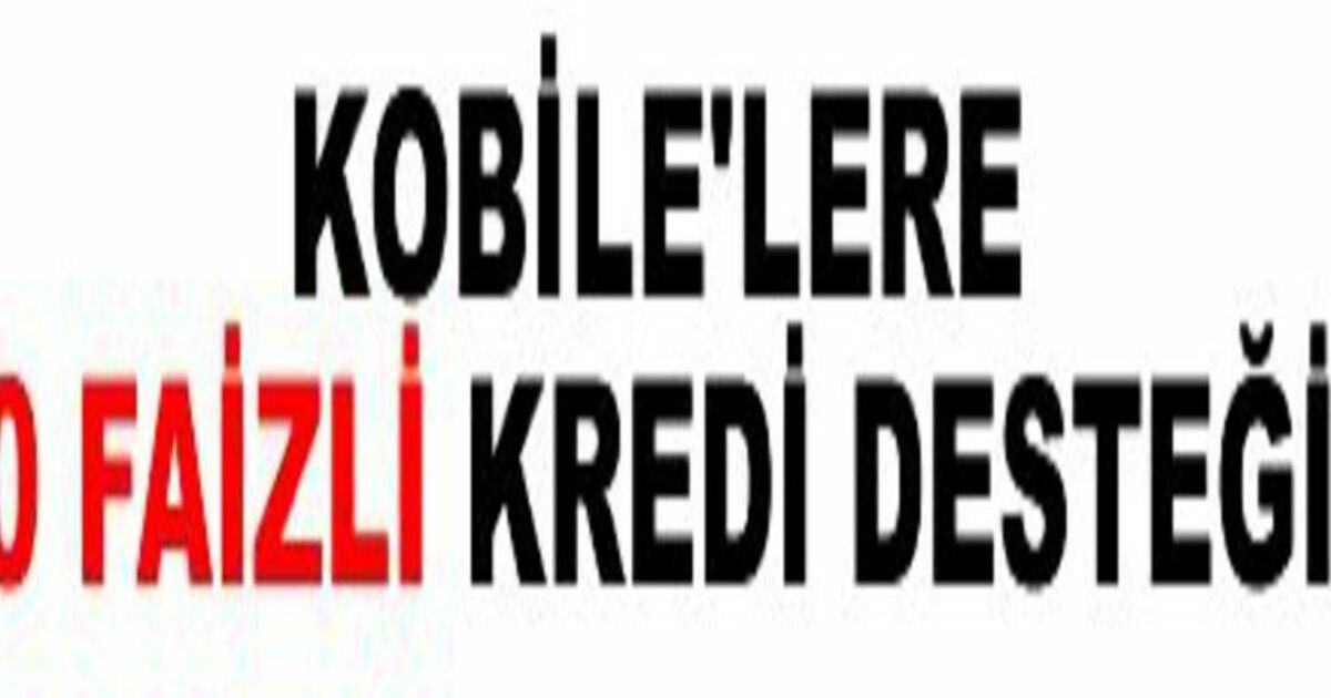Kobi`lere Sıfır Faizli Kredi Desteği