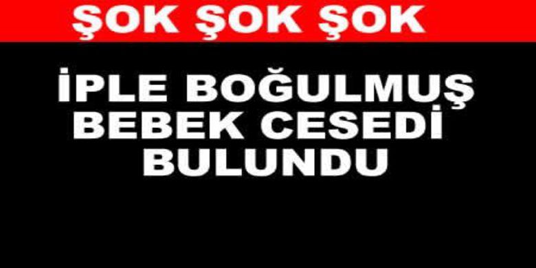 İple Boğulmuş Bebek Cesedi Bulundu - Sedde üzerinde iple boğulmuş bebek cesedi bulundu