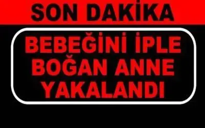 Bebeğini İple Boğan Anne Yakalandı