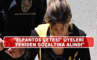 Elpantos Çetesi Üyeleri Yeniden Gözaltına Alındı