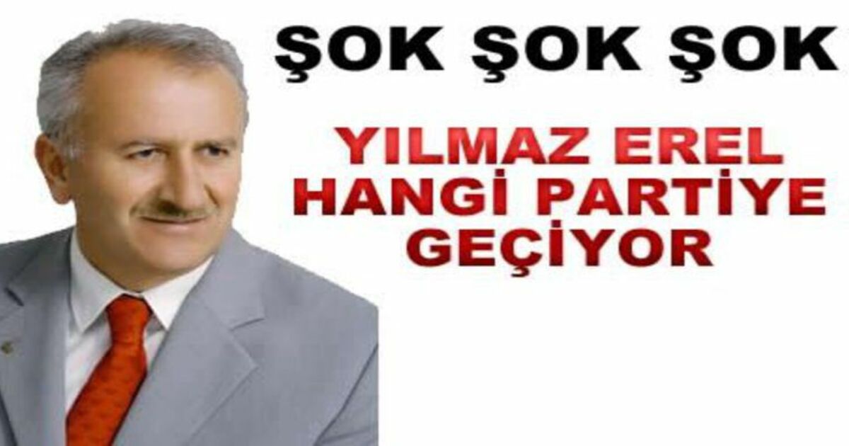 Yılmaz Erel Hangi Partiye Geçiyor