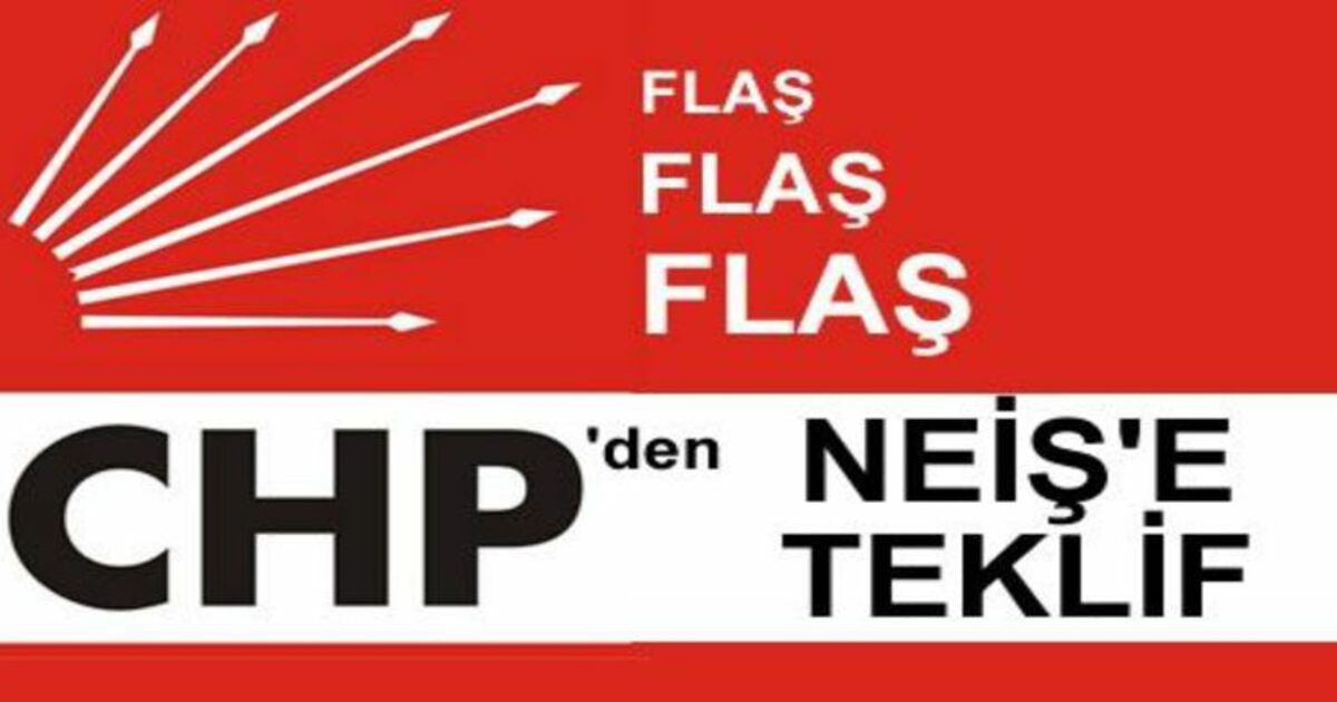 Chp`den Neiş`e Teklif