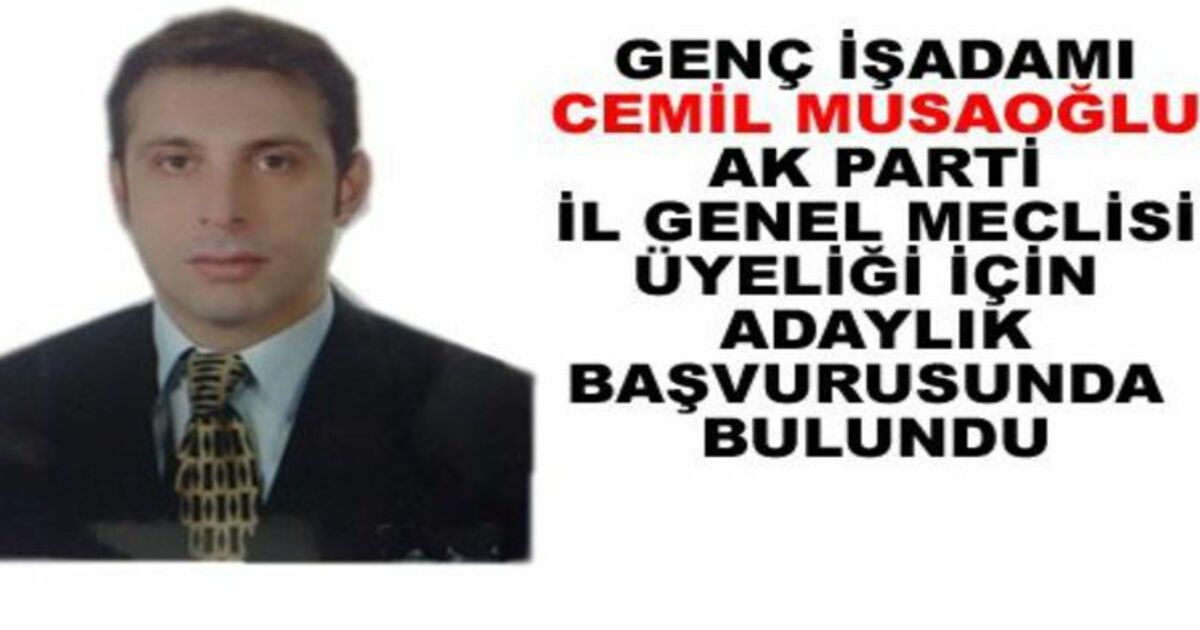 Cemil Musaoğlu İl Genel Meclisi Üyeliğine Başvurdu