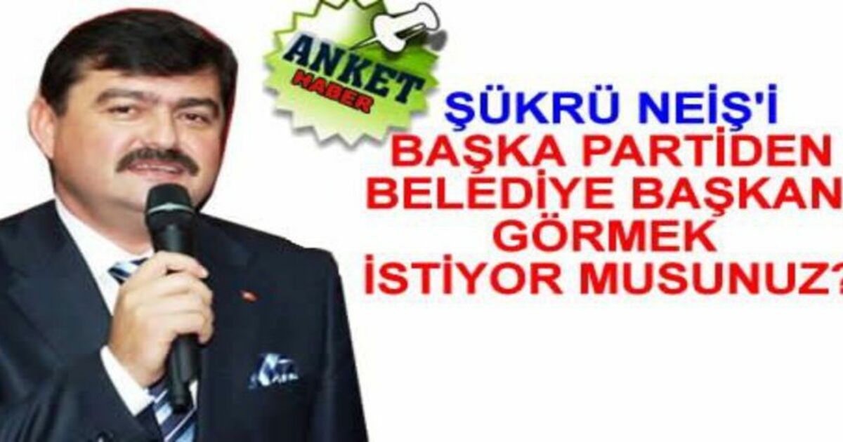 Neiş`i Başka Partiden Aday Görmek İster Misiniz`