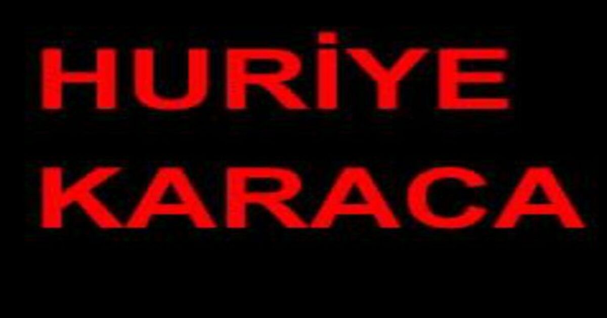 Huriye Karaca vefat etti