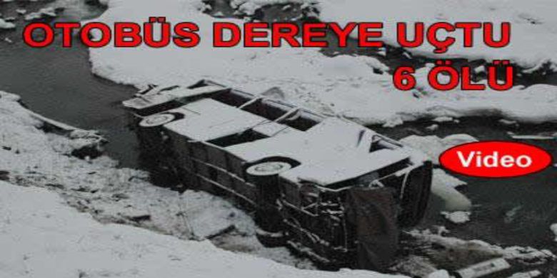 Yolcu Otobüsü Dereye Uçtu: 6 Ölü - Diyarbakır`dan Van`a giden yolcu otobüsü, Bitlis deresine yuvarlandı. Kazada 6 kişi öldü, 11 kişi yaralandı
