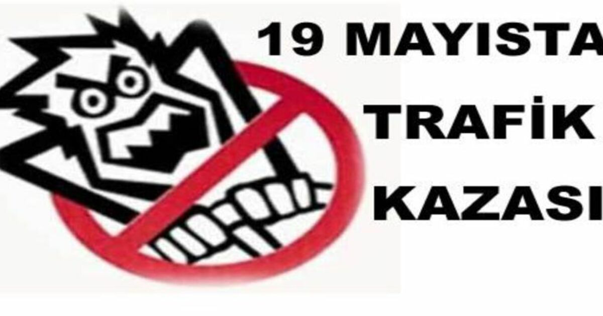 19 Mayıs`ta Trafik Kazası 1 Ölü