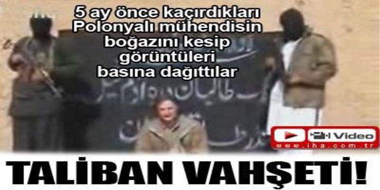 Taliban Vahşeti! - Yaklaşık yedi dakika süren görüntülerde, mühendisin dört Taliban militanı tarafından başının kesilerek infaz edildiği görüntüler yer alıyor.