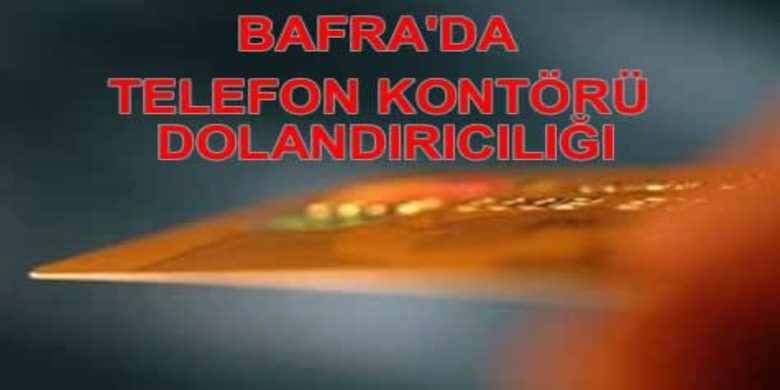 Şahıs 3 Bin 600 Tl Dolandırıldı - Samsun`un Bafra ilçesinde bir kişi telefon kontörü yükletilip banka kartlarının şifresini söylettirilerek dolandırıldı
