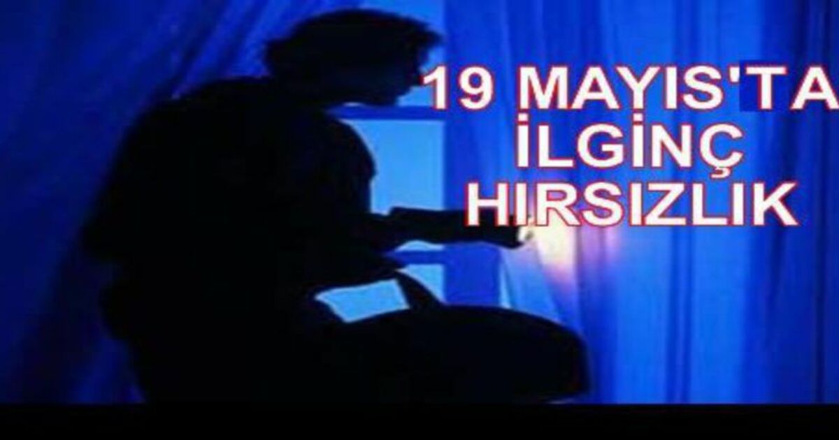 19 Mayıs`ta Hırsızlık