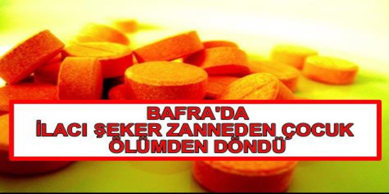 İlacı Şeker Zanneden Çocuk Ölümden Döndü - Bfra`da şeker diye ilaç yutan çocuk, zehirlendi.