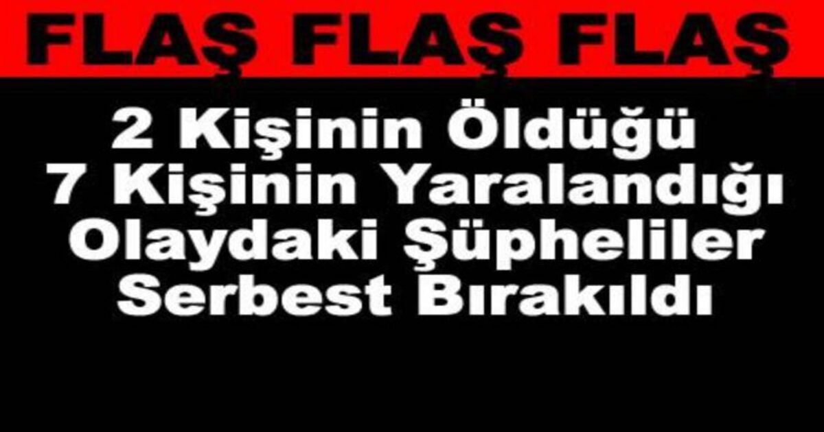 Şüpheliler Serbest Bırakıldı