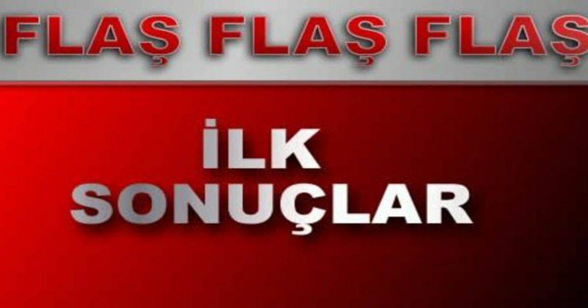 İşte İlk Sonuçlar