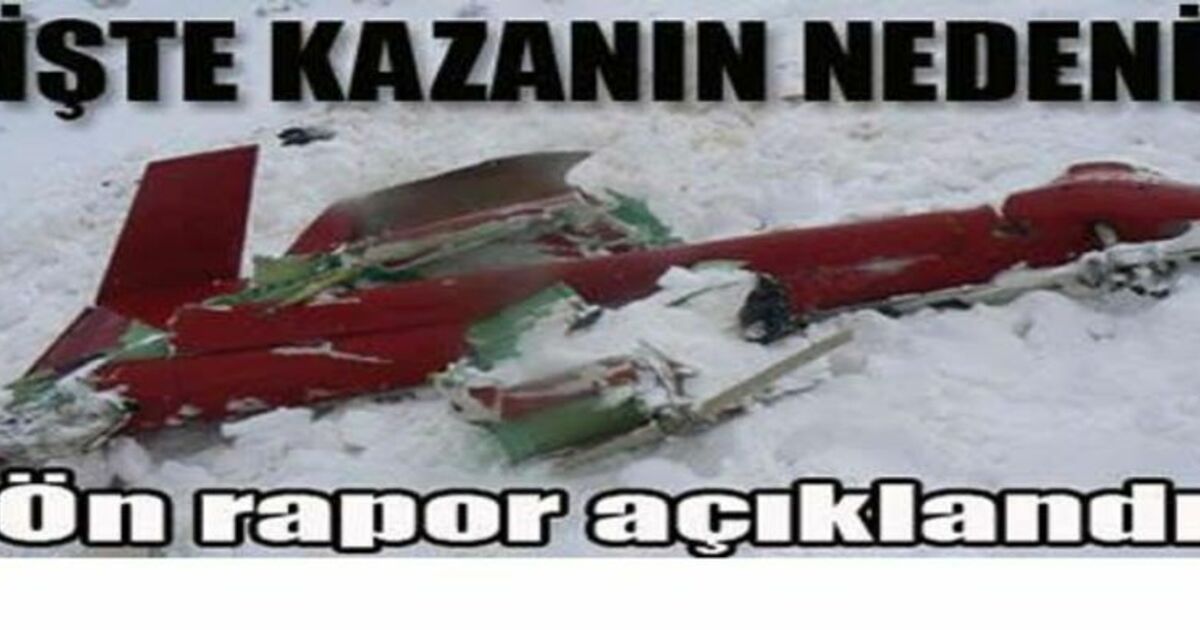 Helikopter Kazasının Ön Raporu Açıklandı