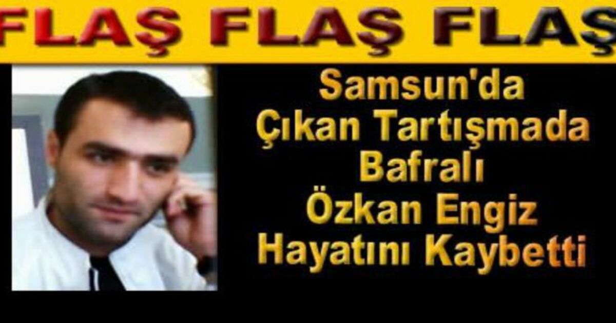 Bafralı genç Samsun'da silahlı kavgada öldürüldü
