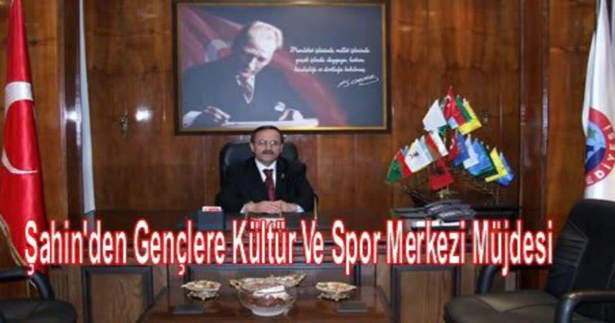Şahin`den Kültür Ve Spor Merkezi Müjdesi