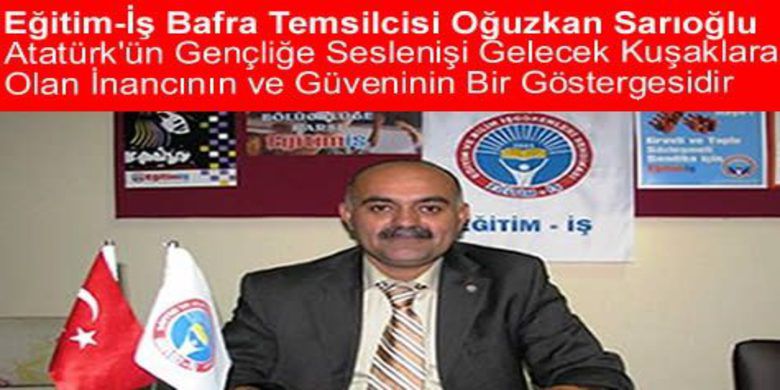 Eğitim-iş Bafra Basın Açıklaması - Atatürk`ün gençliğe seslenişi gelecek kuşaklara olan inancının ve güveninin bir göstergesidir
