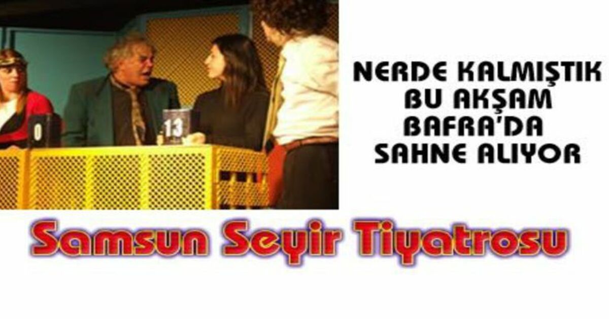 Nerde Kalmıştık Bafra`da Sergilenecek