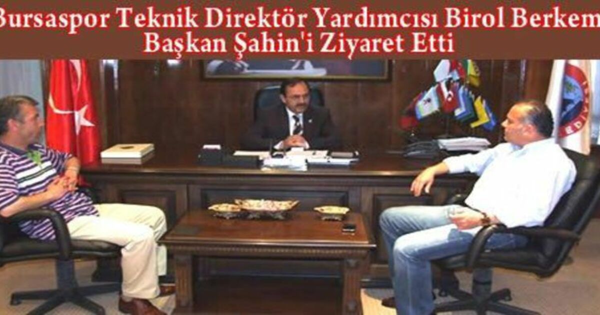 Birol Berkem`den Şahin`e Ziyaret