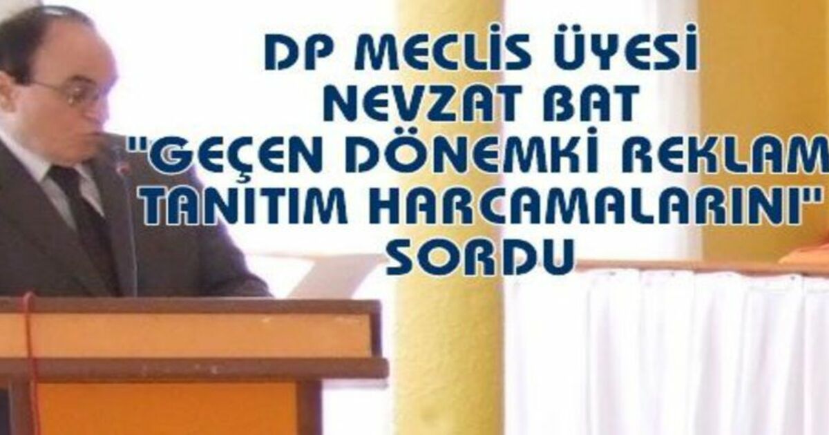 Nevzat Bat Reklam Harcamalarını Sordu