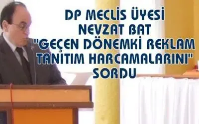 Nevzat Bat Reklam Harcamalarını Sordu