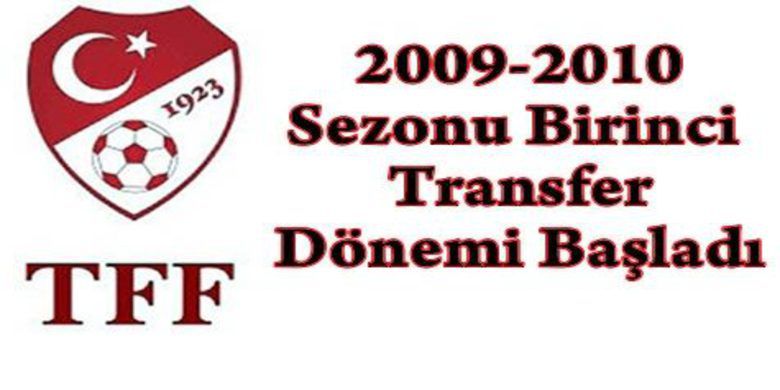 Transfer Sezonu Başladı - Türkiye Futbol Federasyonu Yönetim Kurulu`nun aldığı karar uyarınca, 2009-2010 sezonu birinci transfer dönemi 8 Haziran tarihinde başladı.