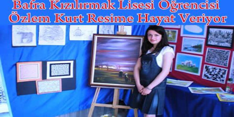 Özlem Kurt Eserlerini Sergiledi - Bafra Kızılırmak Lisesi 12.sınıf öğrencisi ve bu dönem mezun olacak olan Özlem Kurt yapmış olduğu resimlerle harikalar yaratıyor.